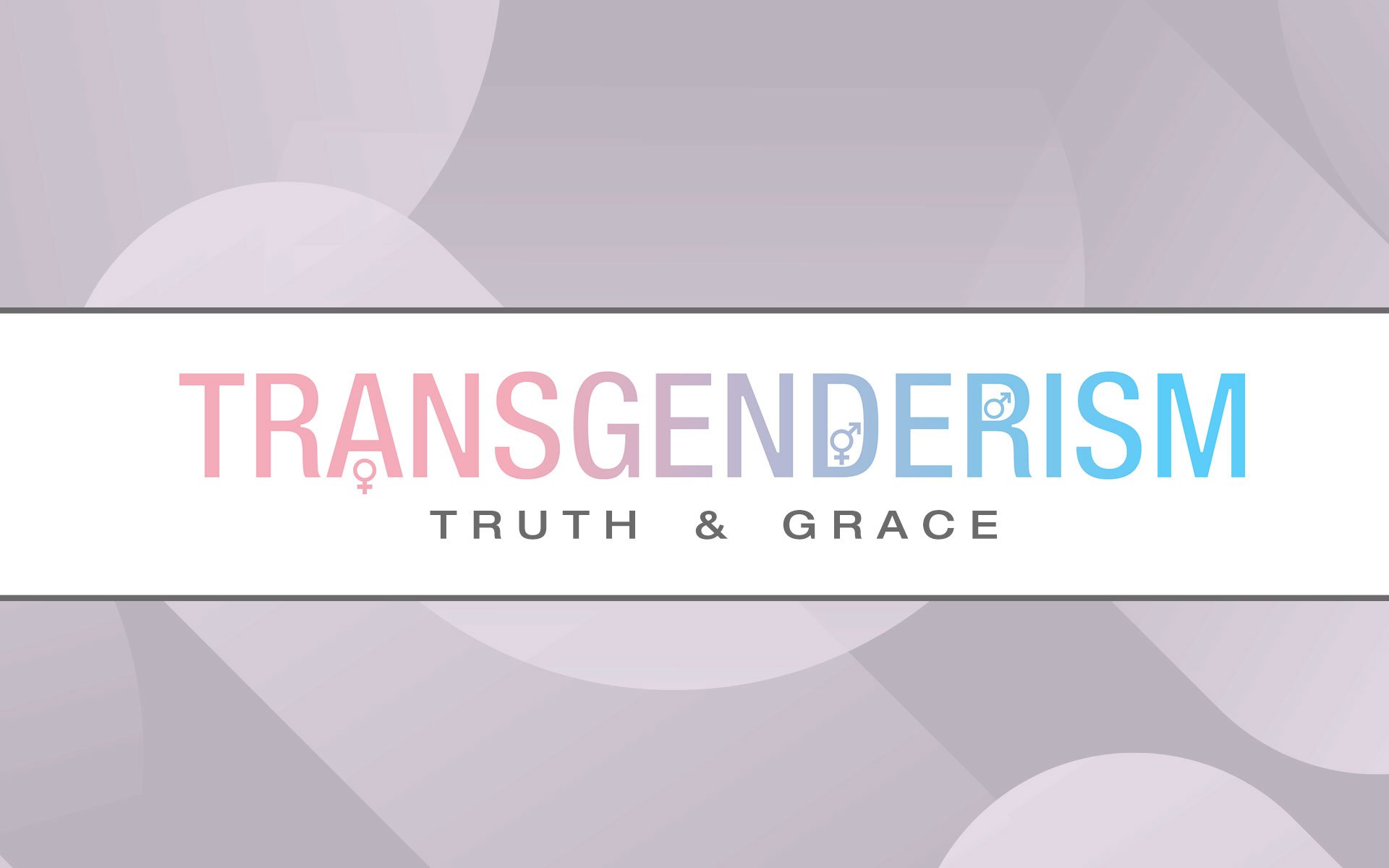 0 Transgenderism-Truth-and-Grace-Gender-Ideology-Campaign_Email_Intro_1920X1200