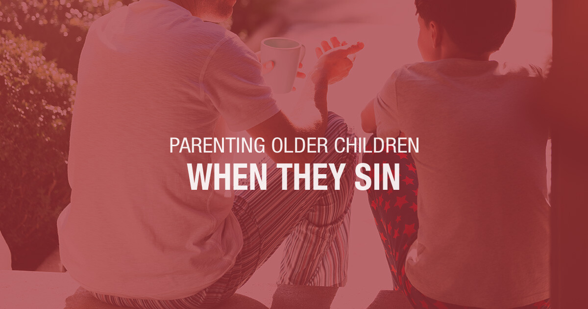 10-Parenting-Older-Children-When-They-Sin-Practical-Parenting-in-Todays-World-Unscripted_1200x630
