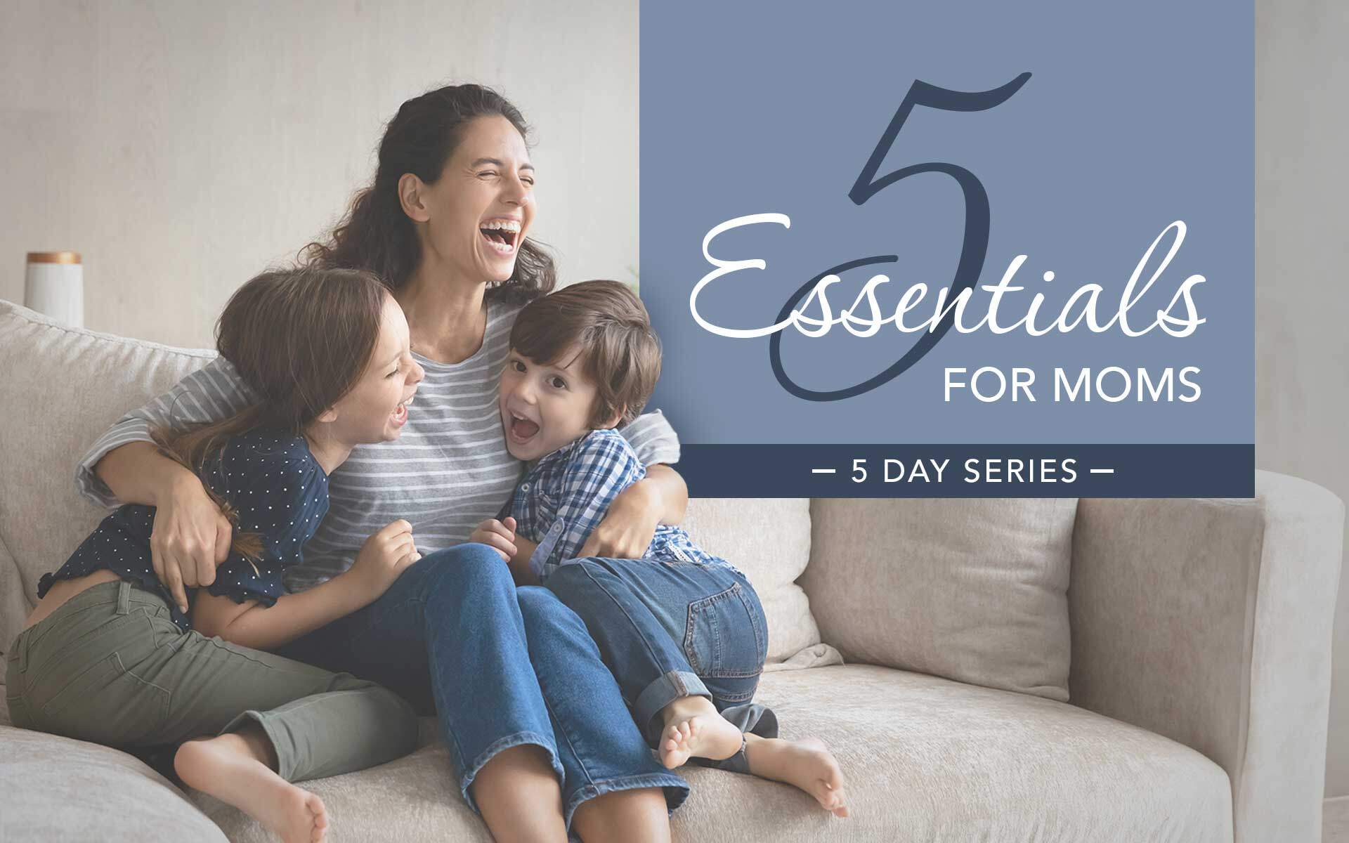 5 Essentials for Moms