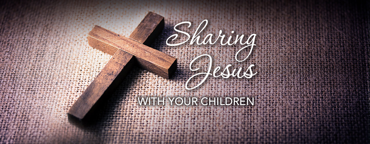 Sharing Jesus With Your Children (PDF)