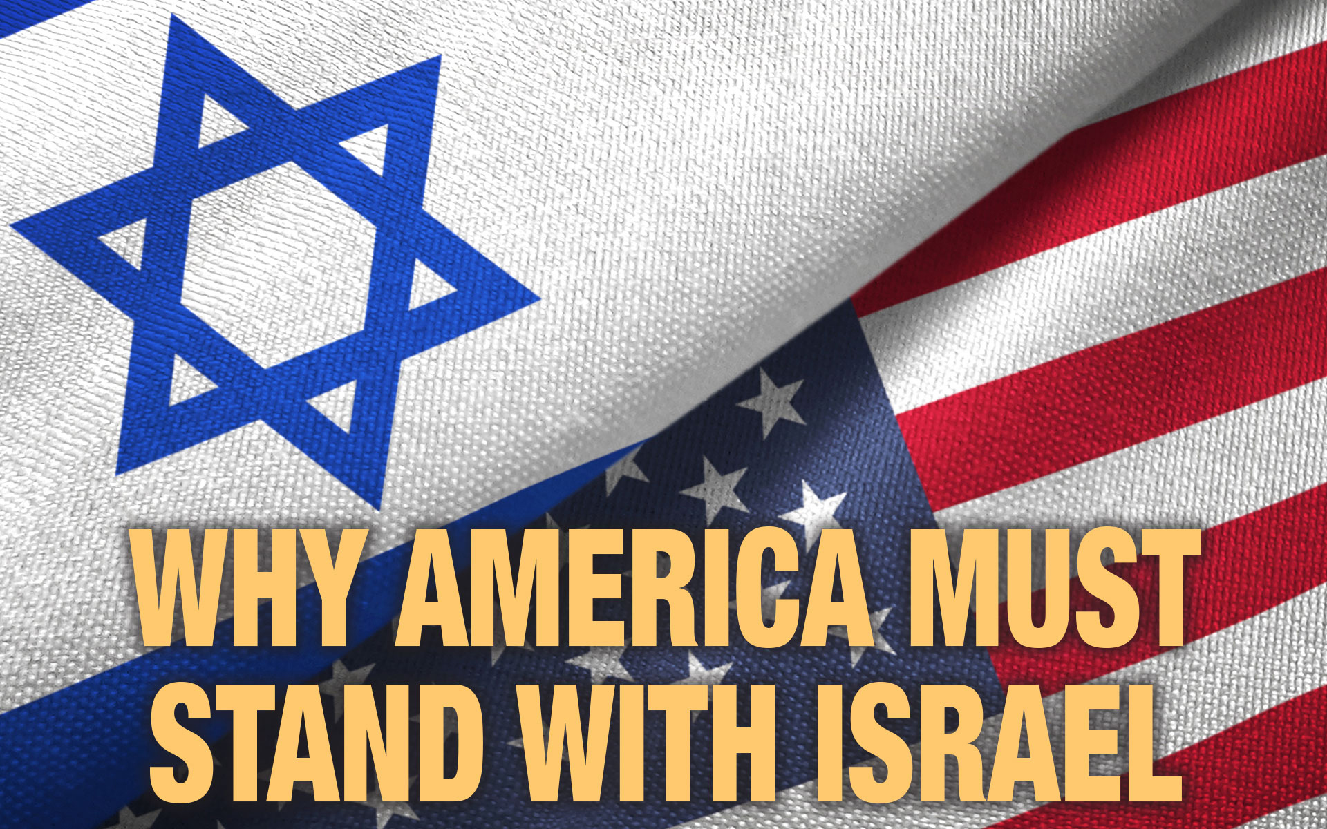 Why America Must Stand with Israel