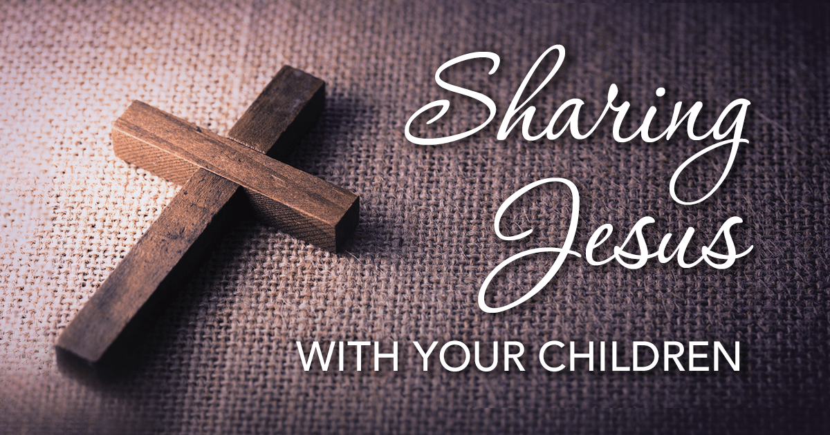 Sharing Jesus With Your Children_promo_1200x630-min