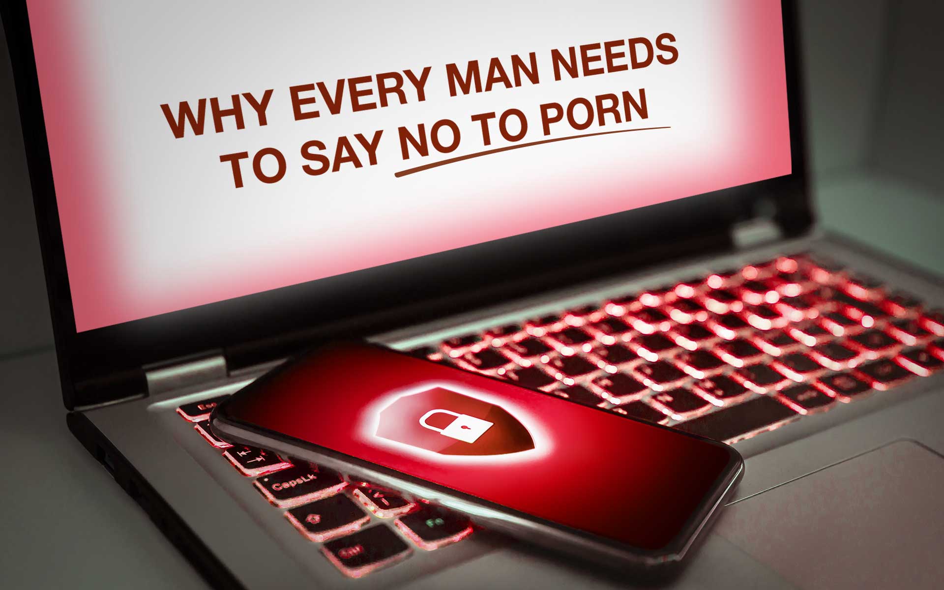Why Every Man Needs to Say No to Porn