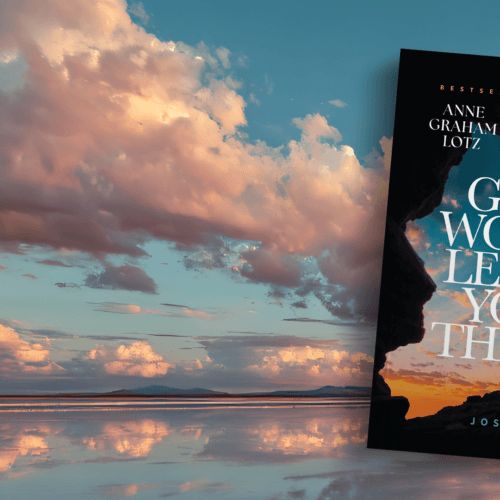 God Won’t Leave You There, Part 1