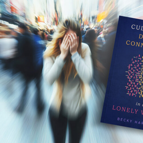 Cultivating Deeper Connections in a Lonely World, Part 1