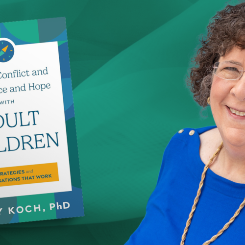 How Parents Can Resolve Conflict and Find Peace with Their Adult Children, Part 1